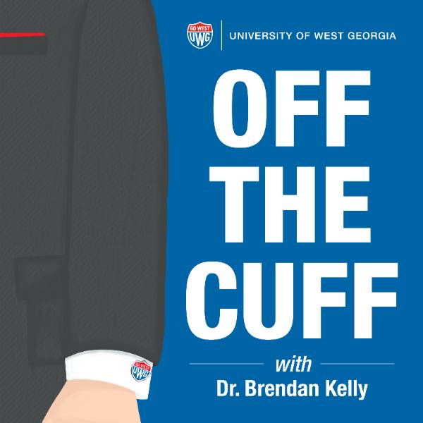 Graphic depicting President Kelly's left arm with the UWG shield as his cufflink and text that reads "Off the Cuff with Dr. Brendan Kelly"