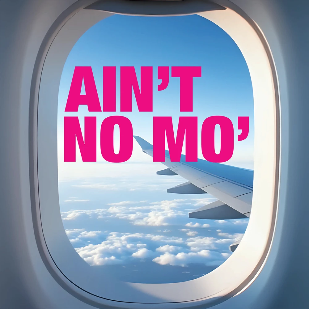 logo for Ain’t No Mo’ featuring bright pink title text seen through an airplane window, with a wing and clouds visible outside against a blue sky.